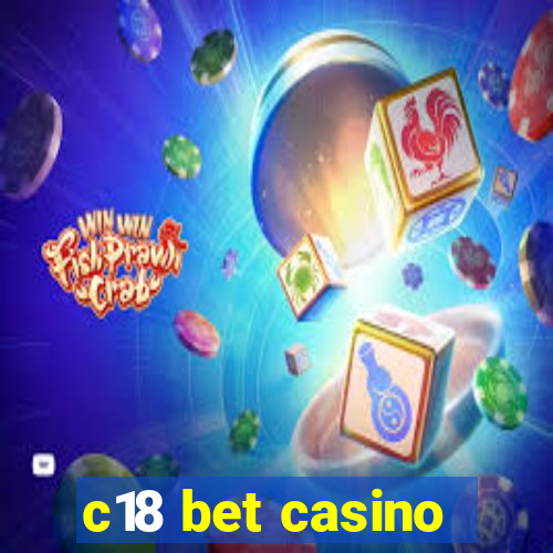 c18 bet casino